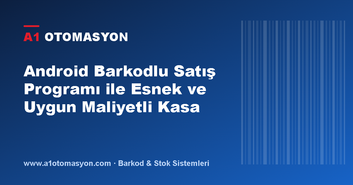 Android Barkodlu Satış Programı ile Esnek ve Uygun Maliyetli Kasa