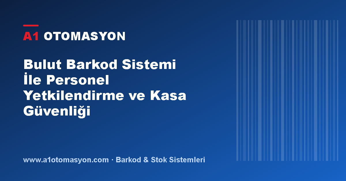 Bulut Barkod Sistemi İle Personel Yetkilendirme ve Kasa Güvenliği