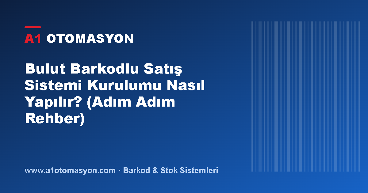 Bulut Barkodlu Satış Sistemi Kurulumu Nasıl Yapılır? (Adım Adım Rehber)