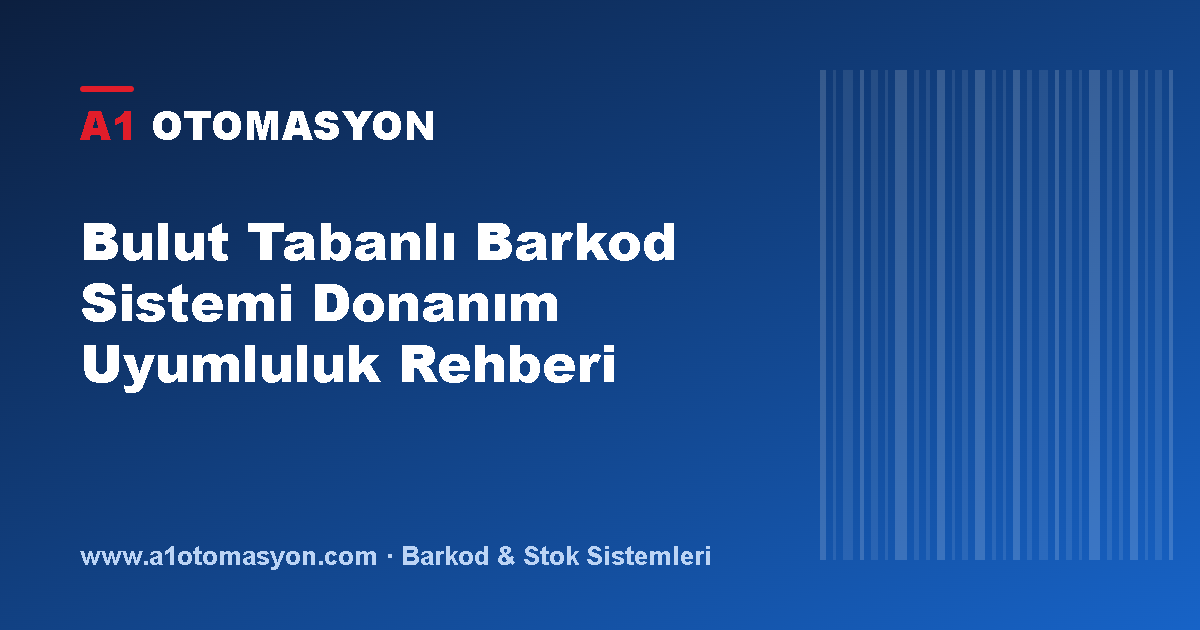 Bulut Tabanlı Barkod Sistemi Donanım Uyumluluk Rehberi