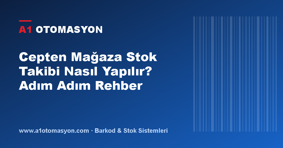 Cepten Mağaza Stok Takibi Nasıl Yapılır? Adım Adım Rehber