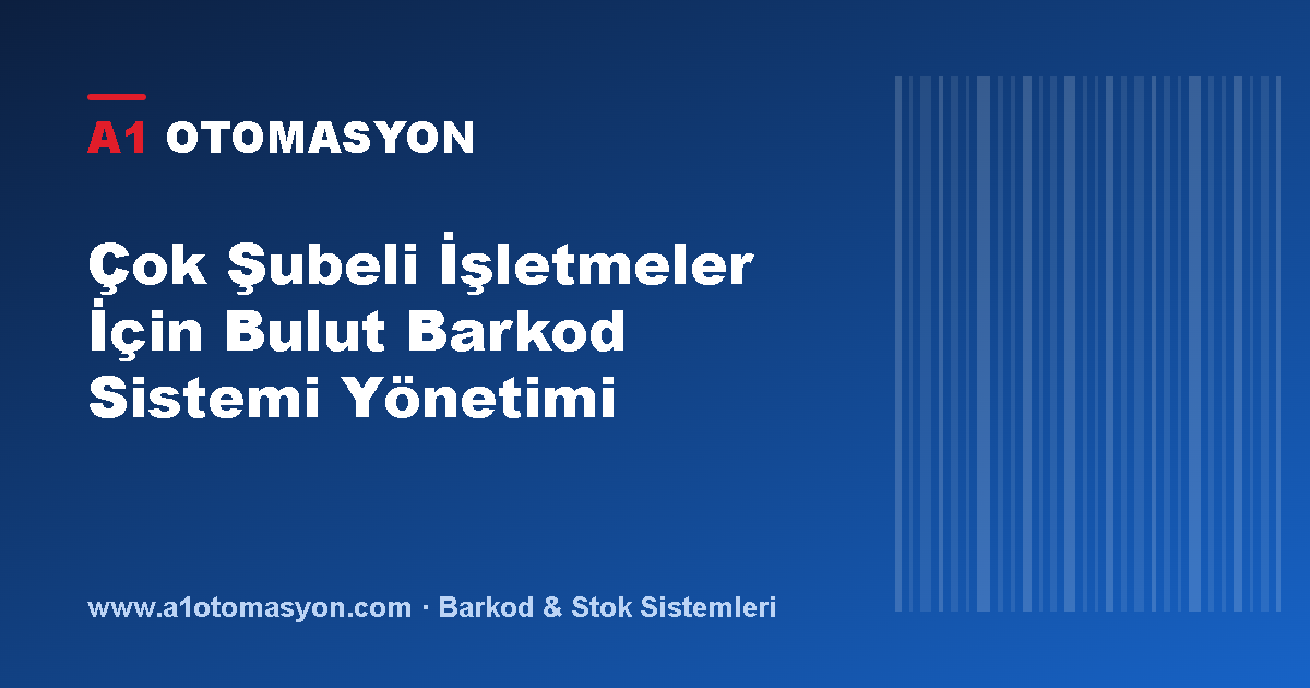 Çok Şubeli İşletmeler İçin Bulut Barkod Sistemi Yönetimi