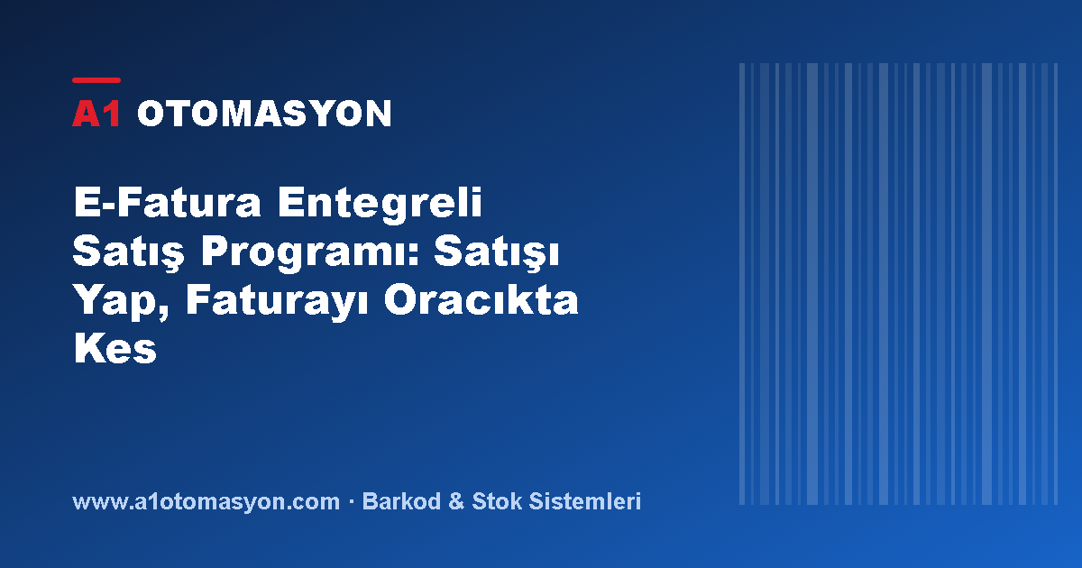 E-Fatura Entegreli Satış Programı: Satışı Yap, Faturayı Oracıkta Kes