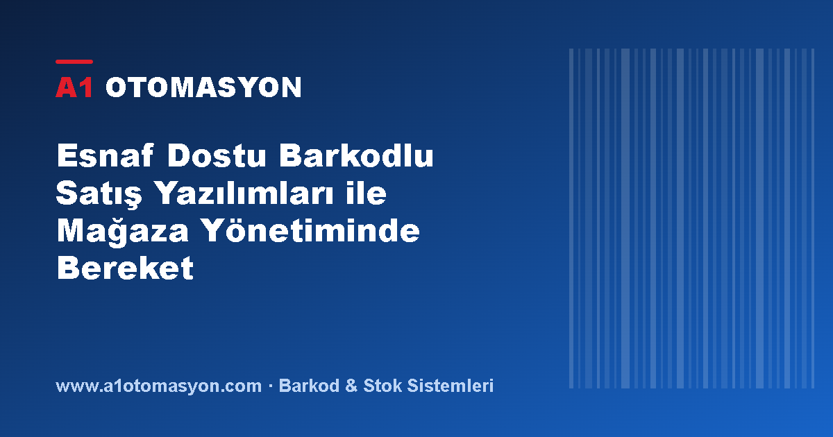 Esnaf Dostu Barkodlu Satış Yazılımları ile Mağaza Yönetiminde Bereket