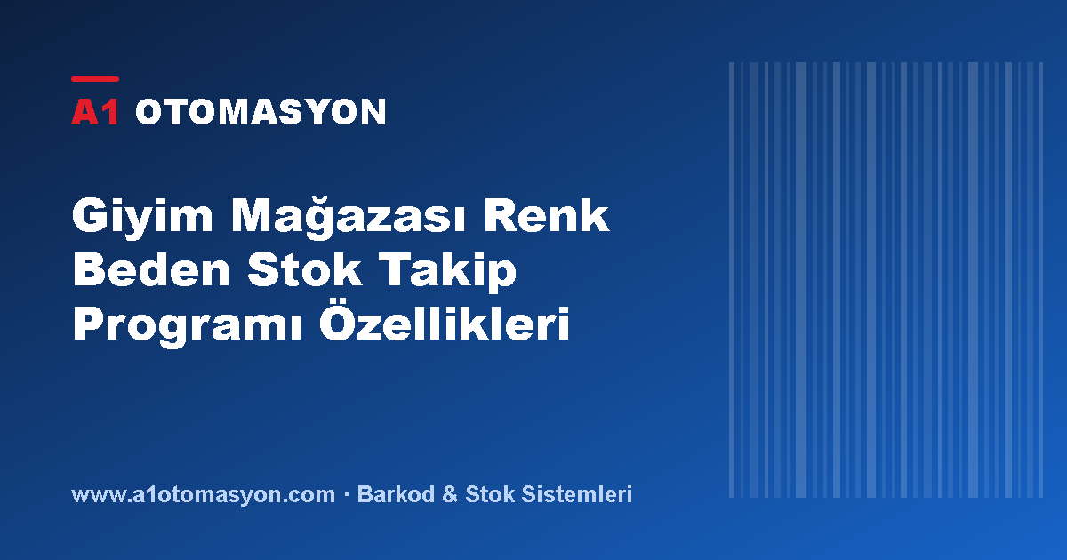 Giyim Mağazası Renk Beden Stok Takip Programı Özellikleri