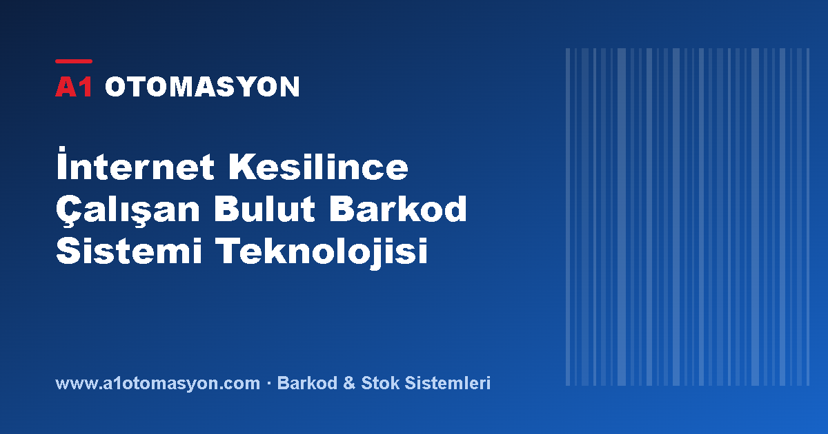 İnternet Kesilince Çalışan Bulut Barkod Sistemi Teknolojisi