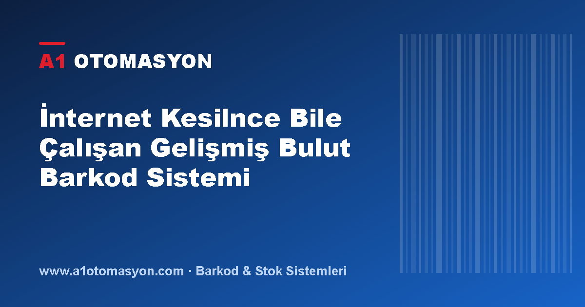 İnternet Kesilnce Bile Çalışan Gelişmiş Bulut Barkod Sistemi