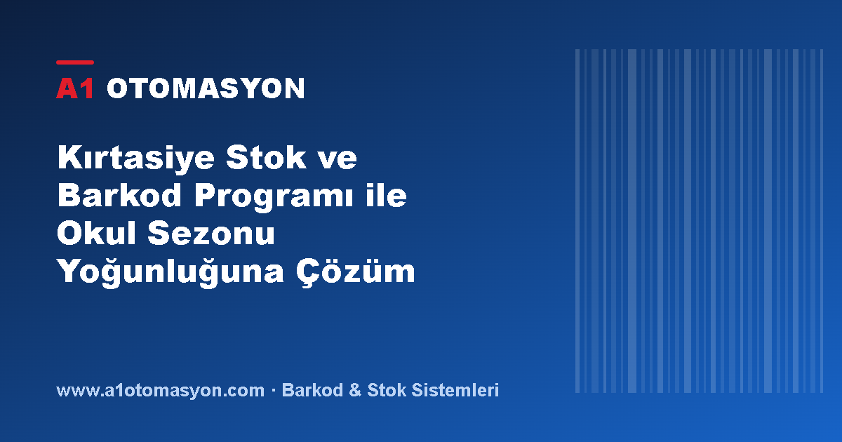 Kırtasiye Stok ve Barkod Programı ile Okul Sezonu Yoğunluğuna Çözüm