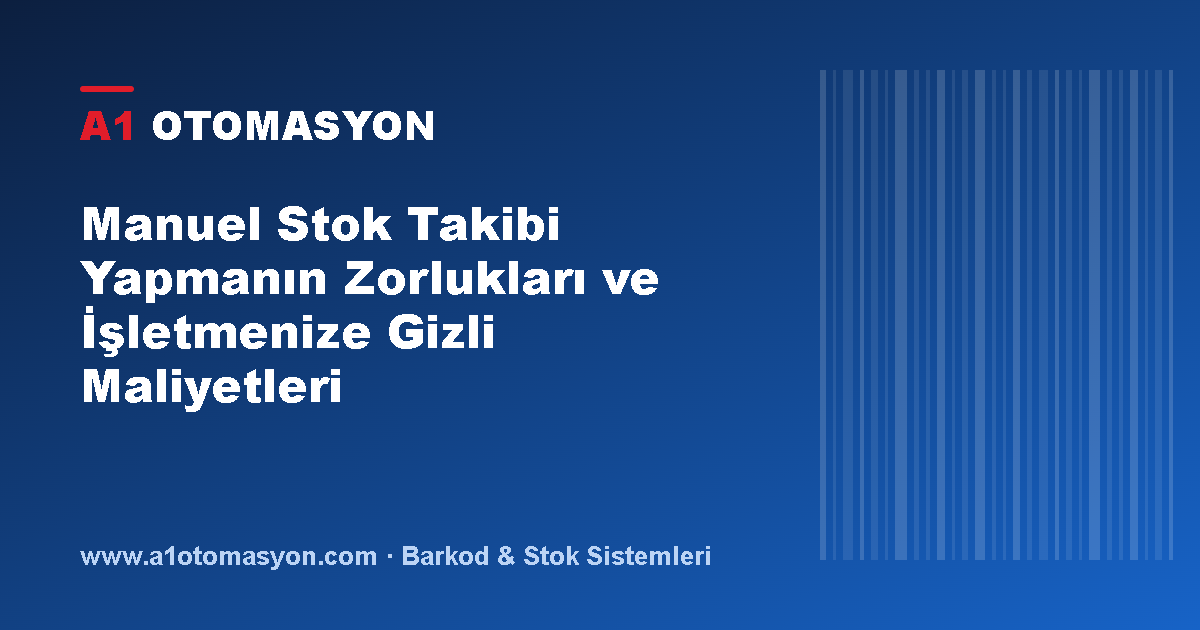 Manuel Stok Takibi Yapmanın Zorlukları ve İşletmenize Gizli Maliyetleri
