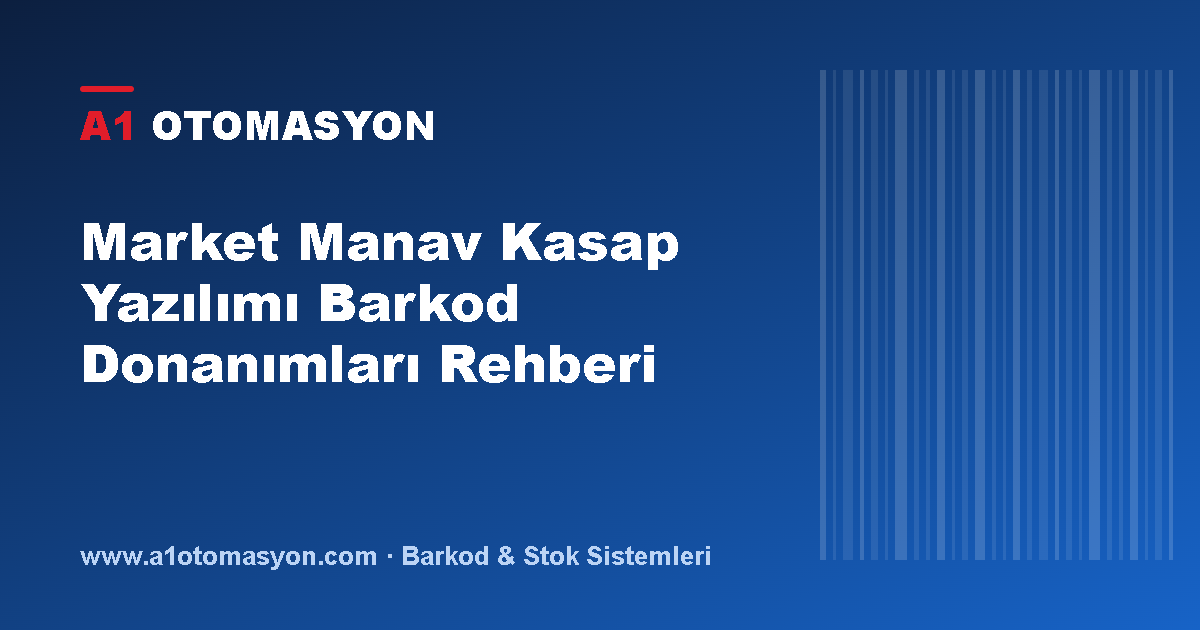 Market Manav Kasap Yazılımı Barkod Donanımları Rehberi