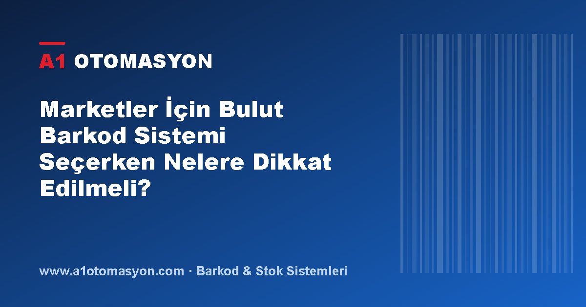 Marketler İçin Bulut Barkod Sistemi Seçerken Nelere Dikkat Edilmeli?
