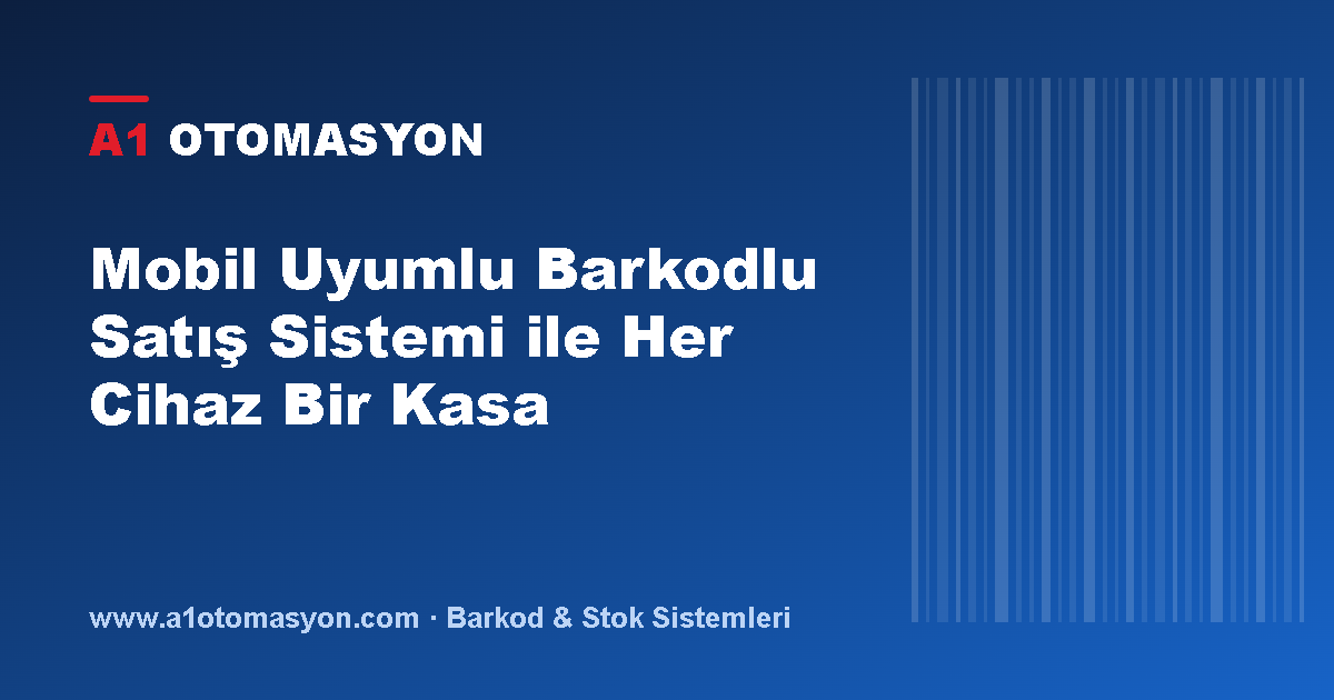 Mobil Uyumlu Barkodlu Satış Sistemi ile Her Cihaz Bir Kasa