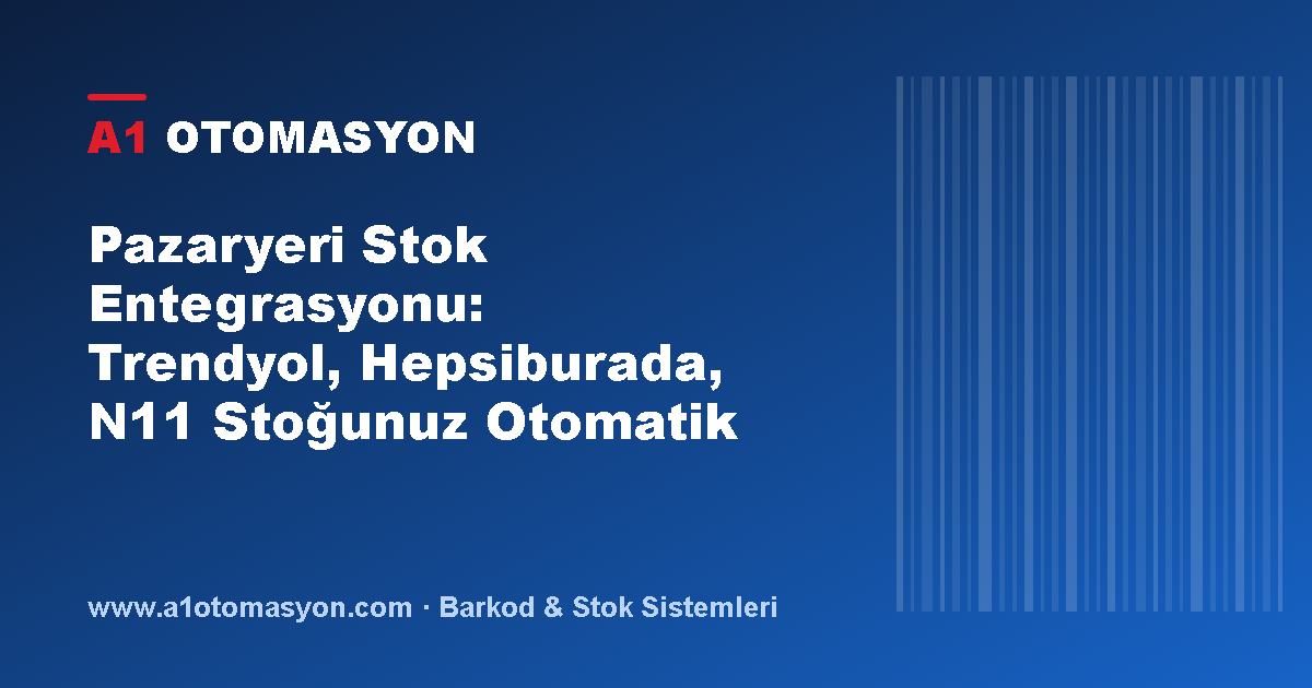 Pazaryeri Stok Entegrasyonu: Trendyol, Hepsiburada, N11 Stoğunuz Otomatik Senkron