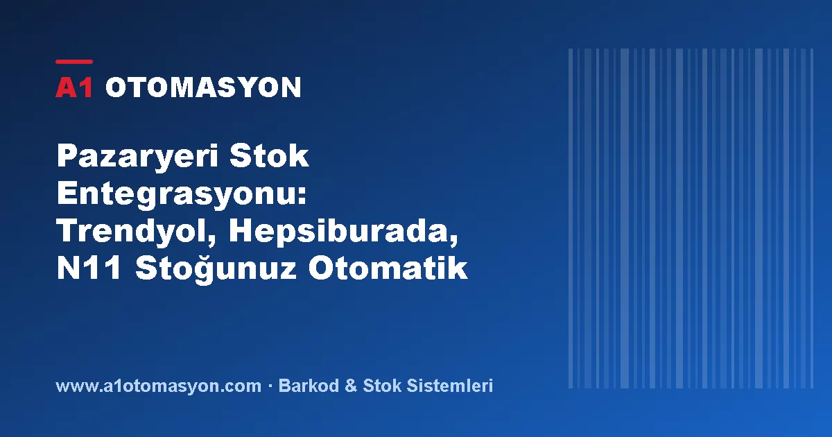 Pazaryeri Stok Entegrasyonu: Trendyol, Hepsiburada, N11 Stoğunuz Otomatik Senkron