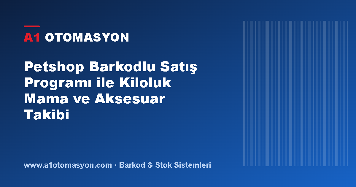 Petshop Barkodlu Satış Programı ile Kiloluk Mama ve Aksesuar Takibi