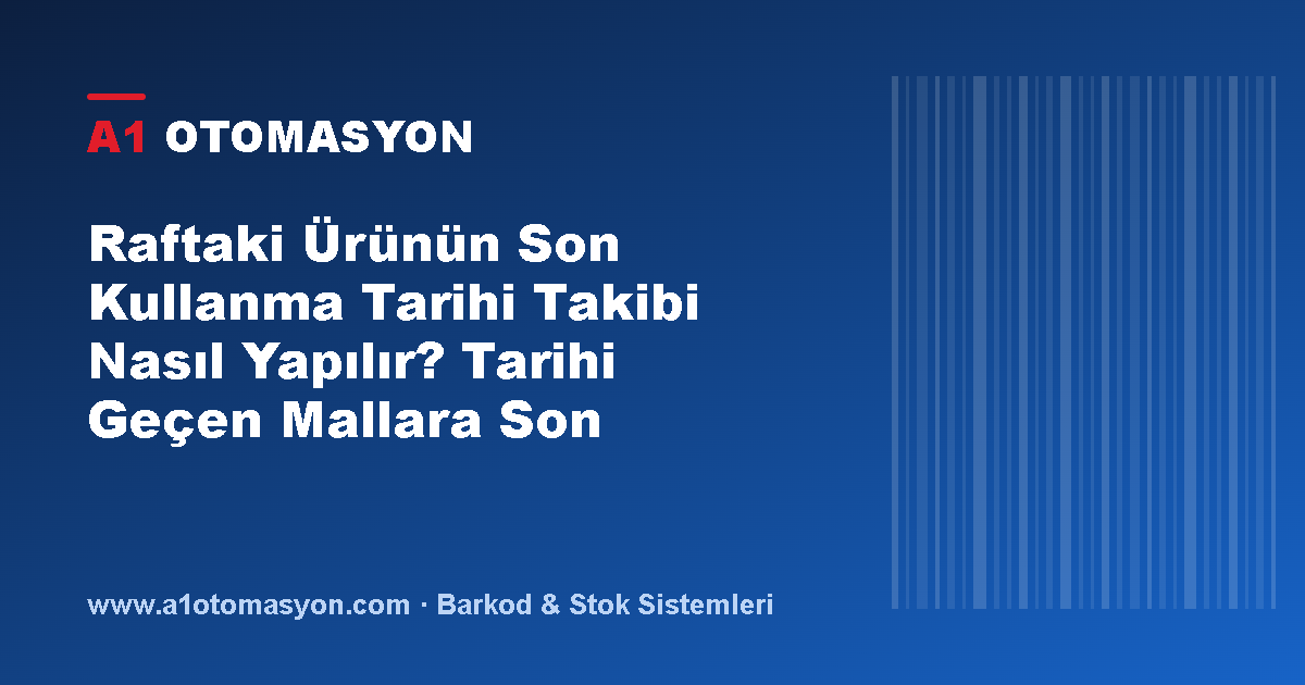 Raftaki Ürünün Son Kullanma Tarihi Takibi Nasıl Yapılır? Tarihi Geçen Mallara Son
