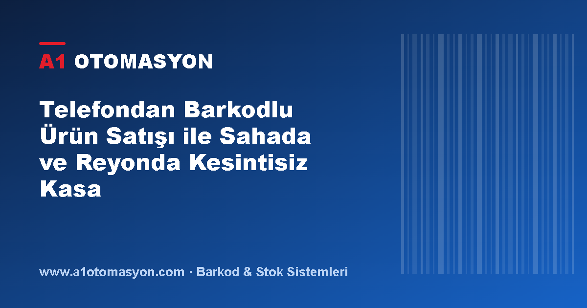 Telefondan Barkodlu Ürün Satışı ile Sahada ve Reyonda Kesintisiz Kasa