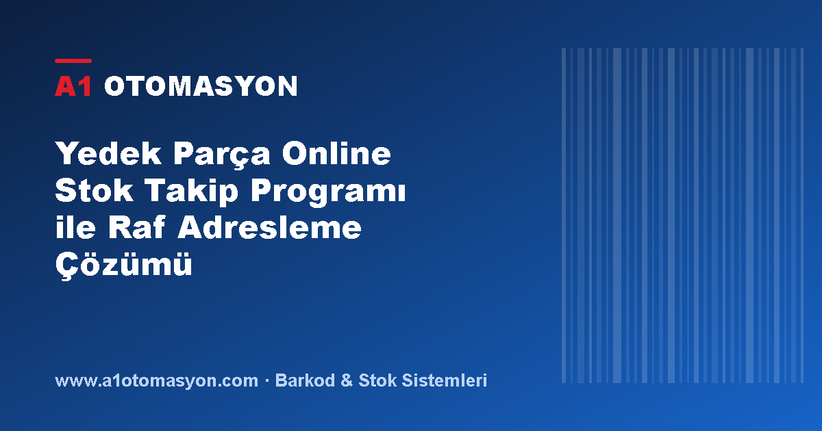 Yedek Parça Online Stok Takip Programı ile Raf Adresleme Çözümü